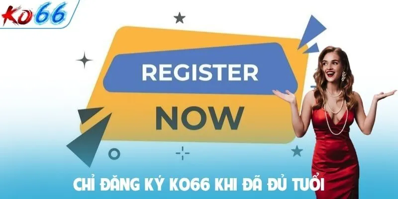 Chỉ đăng ký Ko66 khi đã đủ tuổi