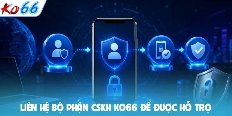 Liên hệ bộ phận CSKH KO66 để được hỗ trợ