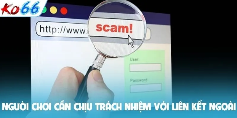 Người chơi cần chịu trách nhiệm với liên kết ngoài