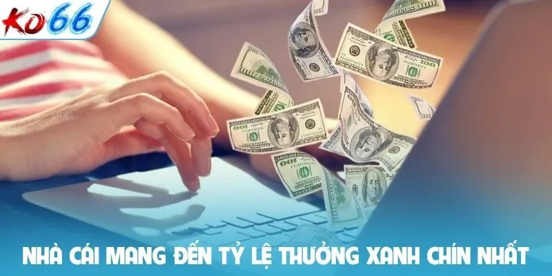 Nhà cái mang đến tỷ lệ thưởng xanh chín bậc nhất