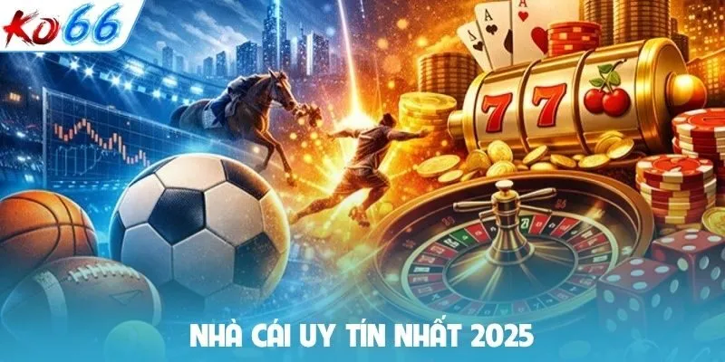 Nhà cái uy tín nhất 2025